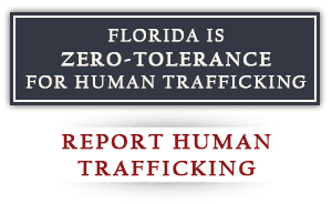 Florida is a zero-tolerance state for Human Trafficking